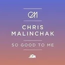 So Good To Me - Chris Malinchak