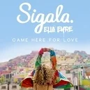 Came Here For Love - Sigala / Ella Eyre